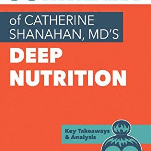 Summary of Catherine Shanahan, MD's Deep Nutrition: Key Takeaways & Analysis