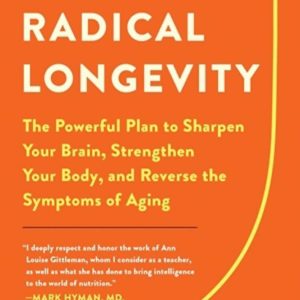 Radical Longevity: The Powerful Plan to Sharpen Your Brain, Strengthen Your Body, and Reverse the Symptoms of Aging