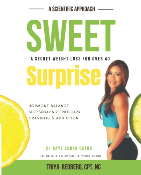Sweet Surprise: A Scientific Approach, A Secret Weight Loss for Over 40, Hormone Balance, Stop Sugar and Refined Carb Cravings and Addiction, 21 Days Sugar Detox to Boost Your Gut & Your Brain