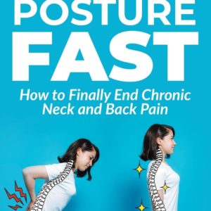 Better Posture Fast: How to Finally End Chronic Neck and Back Pain