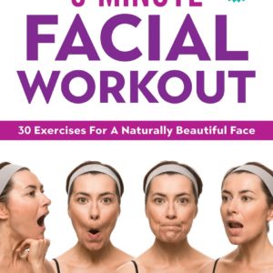 The 5-Minute Facial Workout: 30 Exercises for a Naturally Beautiful Face