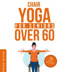 CHAIR YOGA for Seniors Over 60: 10-Minute Daily Routine with STEP-BY-STEP INSTRUCTIONS | IMPROVE BALANCE, FLEXIBILITY AND MINDFULNESS