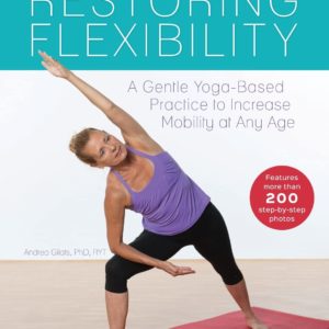 Restoring Flexibility: A Gentle Yoga-Based Practice to Increase Mobility at Any Age