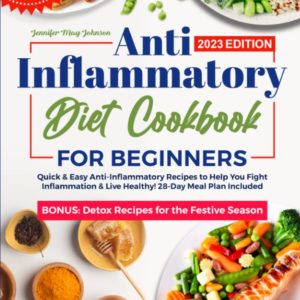 Anti-Inflammatory Diet Cookbook for Beginners: Quick & Easy Anti-Inflammatory Recipes to Help You Fight Inflammation and Live Healthy