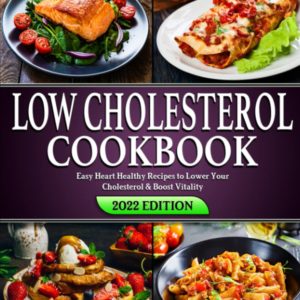 Low Cholesterol Cookbook: Easy Heart Healthy Recipes to Lower Your Cholesterol & Boost Vitality | Beginners Edition with 28 day Meal-Plan