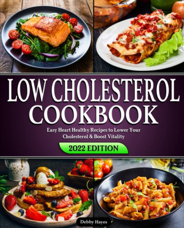 Low Cholesterol Cookbook: Easy Heart Healthy Recipes to Lower Your Cholesterol & Boost Vitality | Beginners Edition with 28 day Meal-Plan