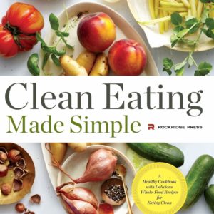 Clean Eating Made Simple: A Healthy Cookbook with Delicious Whole-Food Recipes for Eating Clean