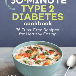 30-Minute Type 2 Diabetes Cookbook: 75 Fuss-Free Recipes for Healthy Eating