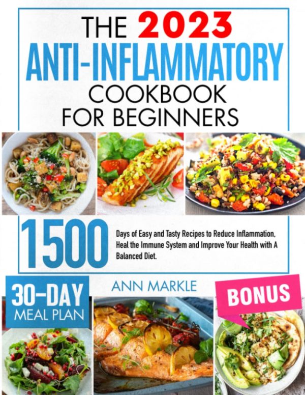 Anti-Inflammatory Cookbook for Beginners: 1500 Days of Easy and Tasty Recipes to Reduce Inflammation, Heal the Immune System and Improve Your Health with A Balanced Diet. 30-Days Meal Plan