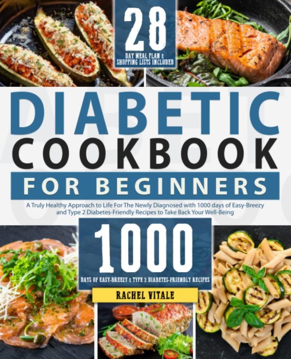 Diabetic Cookbook for Beginners: A Truly Healthy Approach to Life For The Newly Diagnosed with 1000 Days of Easy-Breezy and Type 2 Diabetes-Friendly ... | 28-Day Plan (Rachel's Cookbooks)
