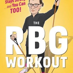 The Rbg Workout: How She Stays Strong . . . and You Can Too!