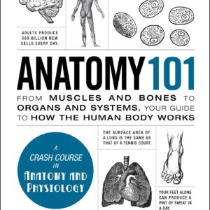 Anatomy 101: From Muscles and Bones to Organs and Systems, Your Guide to How the Human Body Works (Adams 101)