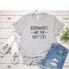 Bookmarks Are For Quitters T Shirt Womens T-Shirt Casual Top Graphic Tee Short Sleeve Shirt I Love Books T-Shirt Reading T Shirt - Image 5