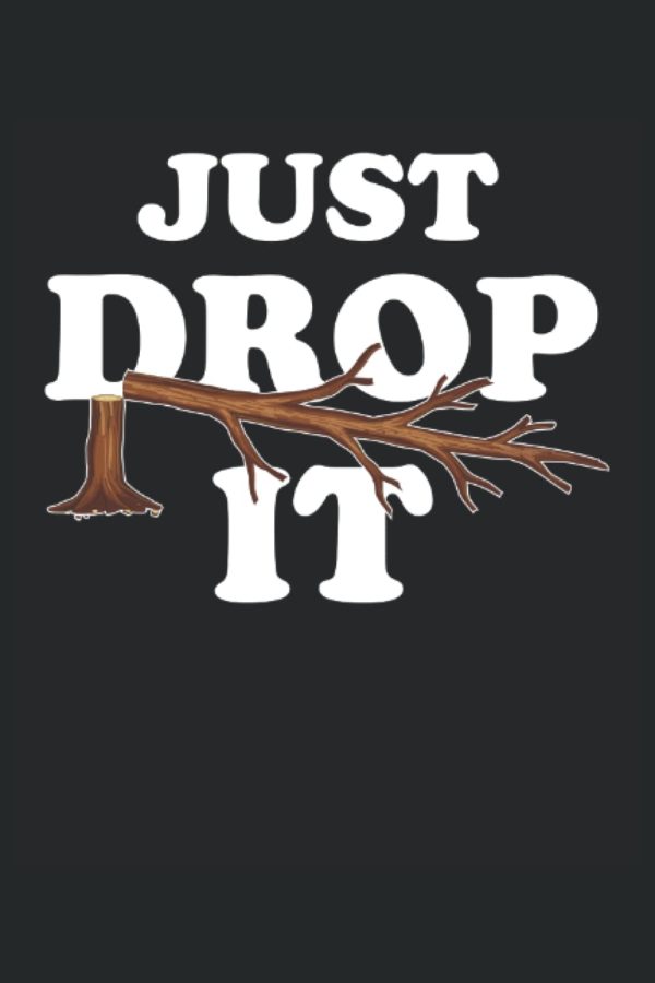 Tree Surgeon Notebook Journal: Arborist Funny Gifts Idea that says Just Drop it. Wide Ruled Blank Lined paper. Journal, Diary, Notepad, Note Book, Workbook. 6x9 110 pages (55 sheets)