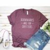 Bookmarks Are For Quitters T Shirt Womens T-Shirt Casual Top Graphic Tee Short Sleeve Shirt I Love Books T-Shirt Reading T Shirt - Image 7