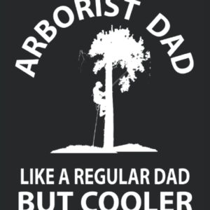 Tree Surgeon Notebook Journal: Arborist Funny Gifts Idea that says Arborist Dad Like a Regular Dad But Cooler. Wide Ruled Blank Lined paper. Journal, ... Book, Workbook. 6x9 110 pages (55 sheets)
