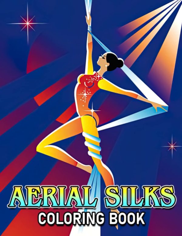 Aerial Silks Coloring Book: Wonderful Coloring Pages Of Yoga Dance For All Ages To Have Fun | Ideal Gift For Special Occasions
