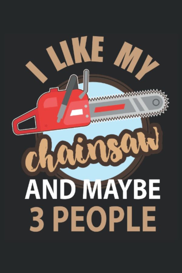 Tree Surgeon Notebook Journal: Arborist Funny Gifts Idea that says I Like My Chain Saw and Maybe 3 People. Wide Ruled Blank Lined paper. Journal, ... Book, Workbook. 6x9 110 pages (55 sheets)