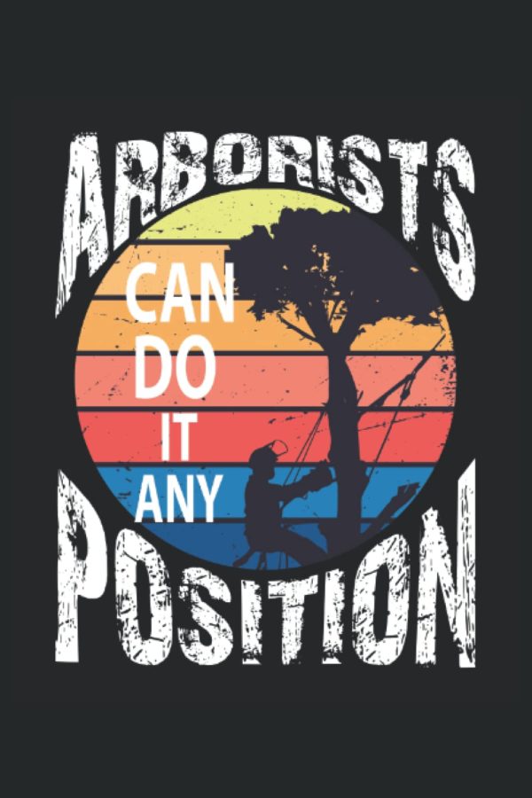 Tree Surgeon Notebook Journal: Arborist Funny Gifts Idea that says Arborist Can Do It in Any Position. Wide Ruled Blank Lined paper. Journal, Diary, ... Book, Workbook. 6x9 110 pages (55 sheets)