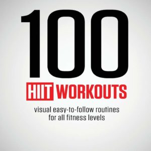 100 HIIT Workouts: Visual easy-to-follow routines for all fitness levels