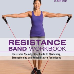 Resistance Band Workbook: Illustrated Step-by-Step Guide to Stretching, Strengthening and Rehabilitative Techniques