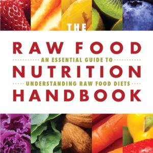 The Raw Food Nutrition Handbook: An Essential Guide to Understanding Raw Food Diets