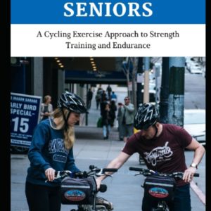 The Cyclist Book for Seniors: A Cycling Exercise Approach to Strength Training and Endurance