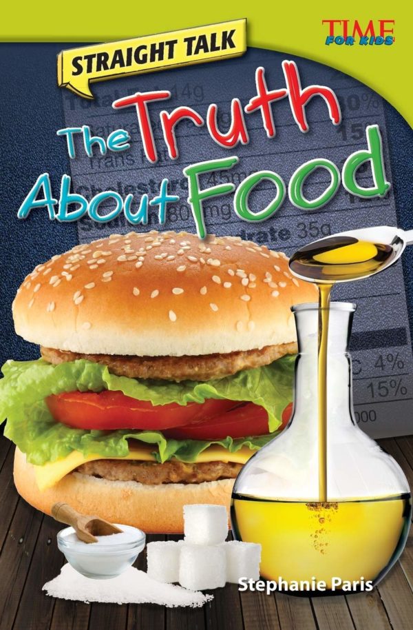 Teacher Created Materials - TIME For Kids Informational Text: Straight Talk: The Truth About Food - Grade 4 - Guided Reading Level R