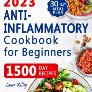 Anti-Inflammatory Cookbook for Beginners: 1500 Days of Easy and Tasty Recipes to Heal the Immune System, Reduce your Body Inflammation, and Balance Hormones. Includes 30-Day Meal Plan
