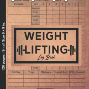 Weight Lifting Log Book | Exercise Notebook and Fitness Record for Personal Training | Workout Journal for man and women | Gym Planner | WeightLifting ... / Diary: Small Size 6 x 9 in | 120 pages.