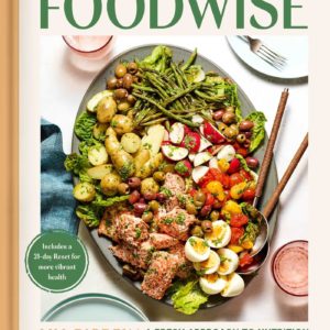 Foodwise: A Fresh Approach to Nutrition with 100 Delicious Recipes: A Cookbook
