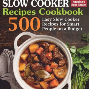 Healthy Slow Cooker Recipes Cookbook: 500 Easy Slow Cooker Recipes for Smart People on a Budget. (Bonus! Low-Carb, Keto, Vegan, Vegetarian and Mediterranean Crock Pot Recipes) (Slow Cooker Cookbook)