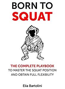 Born to Squat: The complete playbook to master your squat position