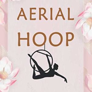 Aerial Hoop Logbook:: Aerialist Gift Lined Journal Notebook Practice Writing Diary - 120 Pages 6