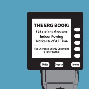 The Erg Book: 375+ of the Greatest Indoor Rowing Workouts of All Time