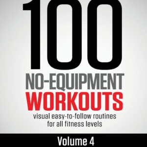 100 No-Equipment Workouts Vol. 4: Easy to Follow Darebee Home Workout Routines with Visual Guides for All Fitness Levels