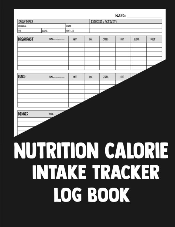 Nutrition Calorie Intake Tracker Log Book: Get a Clear Picture of Your Nutrition and Calorie Intake with Our Log Book