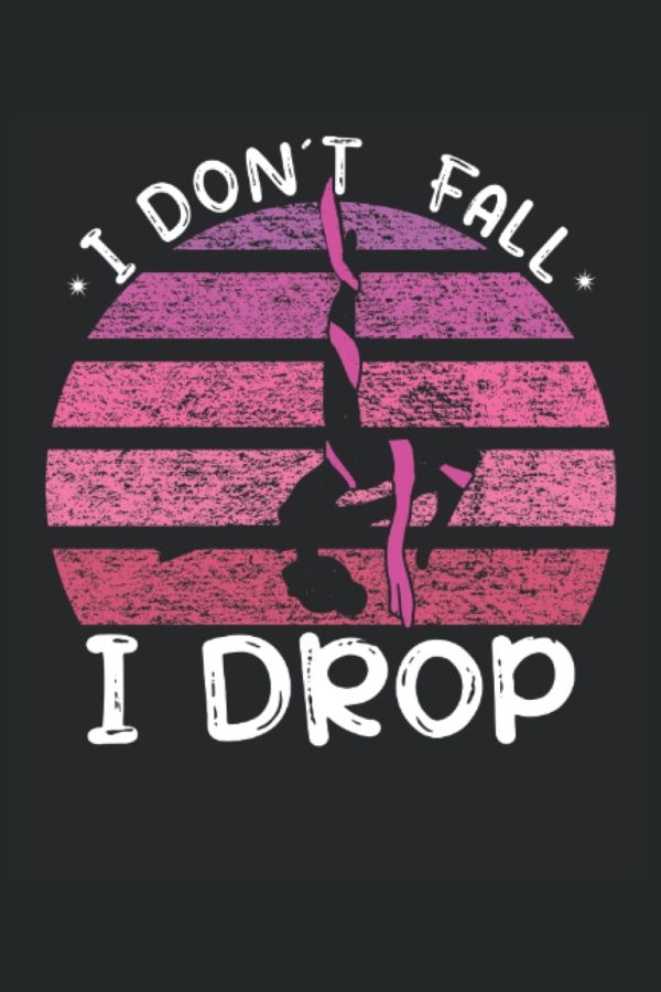 I dont fall I drop - Zircus Aerial Yoga Acrobatic Gymnastic Aerialist Notebook: The notebook is suitable for all who want to do aerial silk gymnastics ... (lined, DIN A5 / 22 x 15 cm, cover matte).