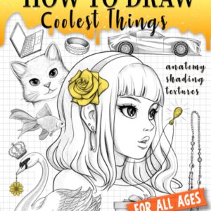 Drawing Book How to Draw Coolest Things Anatomy Shading Textures: This Drawing Guide Easy Way to Learn How to Draw. Basic and Beyond