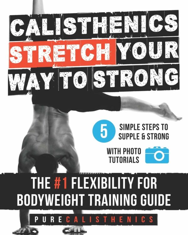 Calisthenics: STRETCH Your Way to STRONG: The #1 Flexibility for Bodyweight Exercise Guide (Superhuman)