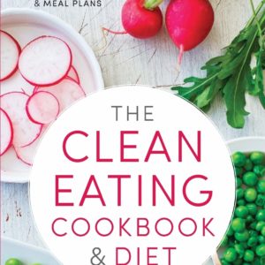The Clean Eating Cookbook & Diet: Over 100 Healthy Whole Food Recipes & Meal Plans