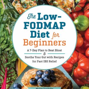 The Low-FODMAP Diet for Beginners: A 7-Day Plan to Beat Bloat and Soothe Your Gut with Recipes for Fast IBS Relief