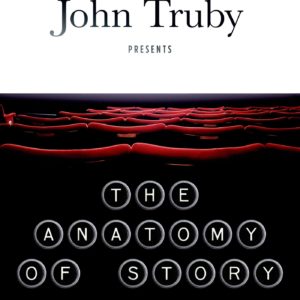 The Anatomy of Story: 22 Steps to Becoming a Master Storyteller