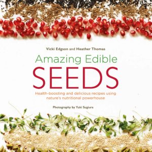 Amazing Edible Seeds: Health-boosting and delicious recipes using nature's nutritional powerhouse