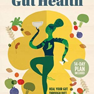 The Whole-Body Guide to Gut Health: Heal Your Gut Through Diet, Exercise, and Stress Reduction