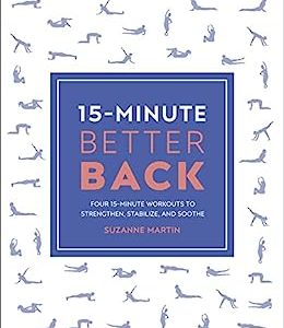 15-Minute Better Back: Four 15-Minute Workouts to Strengthen, Stabilize, and Soothe (15 Minute Fitness)