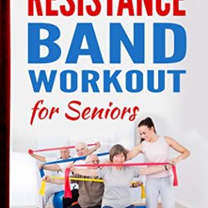 Resistance Band Workout for Seniors: Improve Energy, Mobility, and Vitality with This Easy to Read Guide (Stretching Exercise & Fitness Book 1)