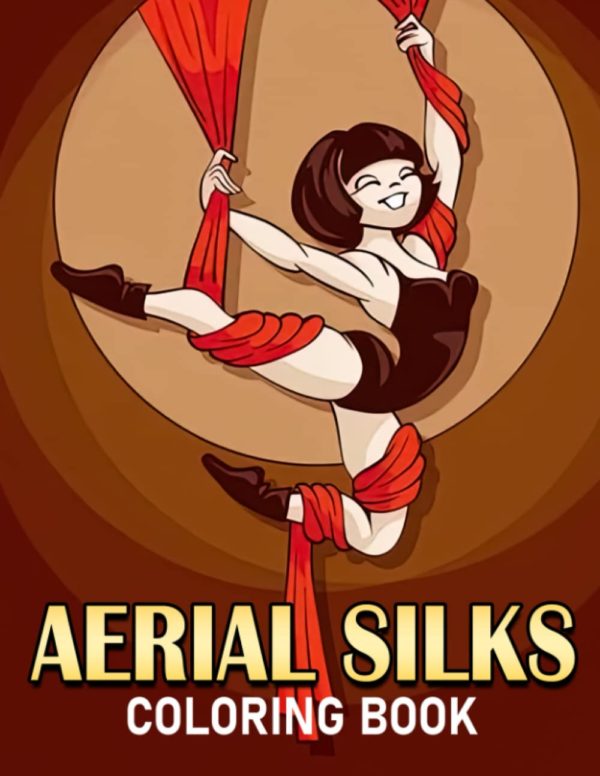 Aerial Silks Coloring Book: Delightful Illustrations With Amazing Coloring Pages Of Yoga Dance For Fun And Creativity | Perfect Gift For Special Occasions
