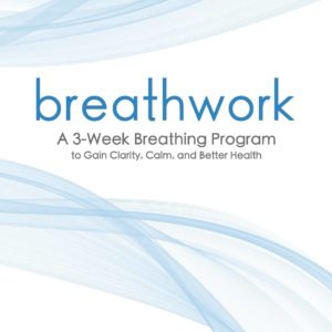 Breathwork: A 3-Week Breathing Program to Gain Clarity, Calm, and Better Health