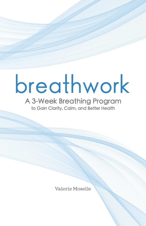 Breathwork: A 3-Week Breathing Program to Gain Clarity, Calm, and Better Health